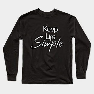 Keep Life Simple Long Sleeve T-Shirt